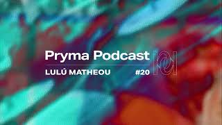 Pryma Podcast #19 | Lulú Matheou