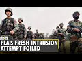 Indian Army foils PLA's fresh intrusion attempt | India-China clash | Latest News