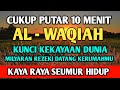 Surat Al WAQIAH 7x , dengarkan hutang lunas , Rezeki datang dari berbagai arah Bacaan Quran Merdu