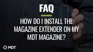 MDT FAQ - How do I install the magazine extender on my MDT magazine?