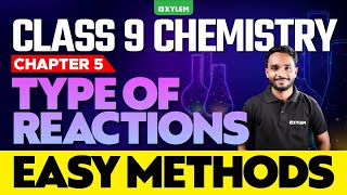 Class 9 Chemistry | Chapter 5 | Type of Reactions - Easy Methords | Xylem Class 9