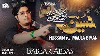 Hussain Mola e Man | Babbar Abbas | Title Noha | New Nohay 2023 | Latest Noha Muharram 2023 | 1445