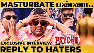 கூச்சப்படாம அவுத்து போட்டுட்டு அம்மணமா நின்னான்.. - Mysskin Reply to Psycho Reviews!!