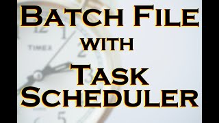 06 - How to Schedule A Batch File Run With Windows Task Scheduler