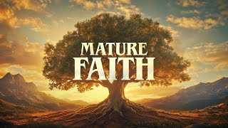 Mature Faith - Part 5