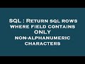 SQL : Return sql rows where field contains ONLY non-alphanumeric characters