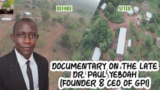 DOCUMENTARY ON THE LATE DR. PAUL YEBOAH (FOUNDER \u0026 CEO OF GPI)