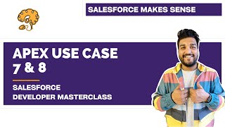 Apex Use Case 7 & 8 | Chapter 67 | Salesforce Developer Masterclass