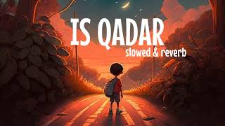 Is Qadar - Lofi (Slowed + Reverb) | Darshan Raval,