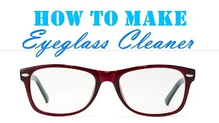 Homemade Eyeglass Cleaner - Σπιτικό καθαριστικό για γυαλιά