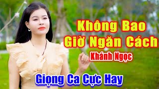 Không Bao Giờ Ngăn Cách - Giọng Ca Đường Phố Cực Hay Ai Nghe Cũng Mê Mẩn - Khánh Ngọc