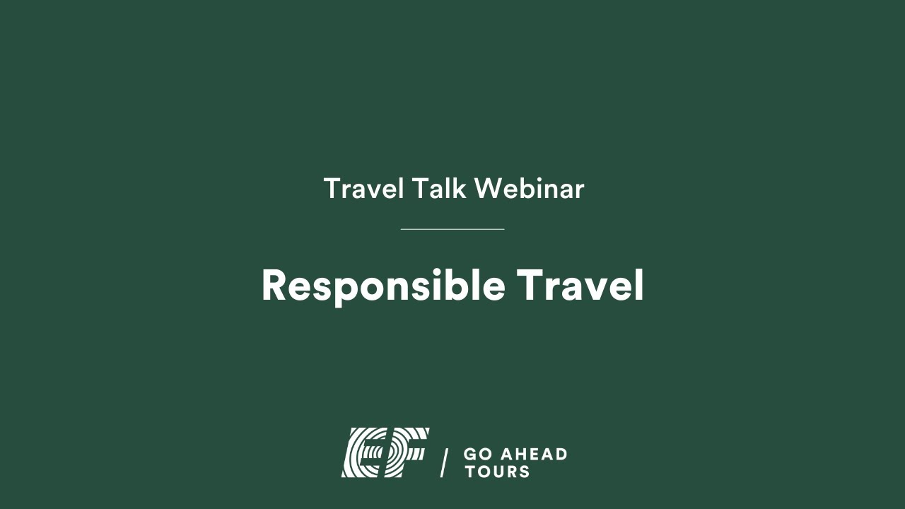 Travel Talk Webinar: Responsible Travel | EF Go Ahead Tours - YouTube