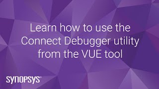 Learn how to use the Connect Debugger utility from the VUE tool | Synopsys
