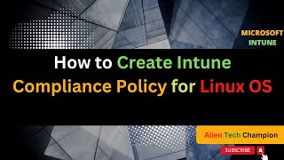 MS45 - How to Create Compliance Policy for Linux using Intune