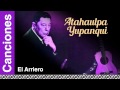 Atahualpa Yupanqui - El Arriero