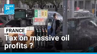 France considers windfall tax on massive oil profits: TotalEnergies fights back • FRANCE 24