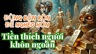 Đừng Bận Rộn Để Nghèo Hơn: Tiền thích người khôn ngoan