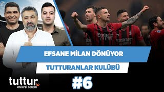 Efsane Milan geri dönüyor | Serdar Ali Çelikler & Ilgaz Çınar & Yağız | Tutturanlar Kulübü #6