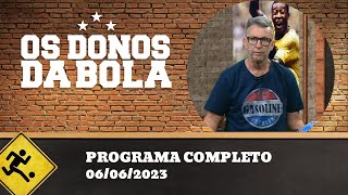 OS DONOS DA BOLA - 06/06/2023 - PROGRAMA COMPLETO