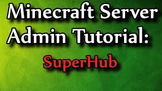 Minecraft Admin How-To: SuperHub [FREE]