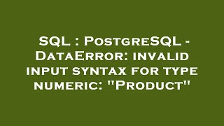 SQL : PostgreSQL - DataError: invalid input syntax for type numeric: "Product"