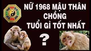 NỮ SINH 1968 MẬU THÂN LẤY CHỒNG TUỔI GÌ  TỐT NHẤT?