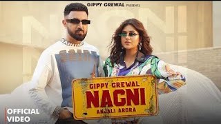 Nagni (Official Video) Gippy Grewal Feat Anjali Arora | Avvy Sra | Simran Choudhary |