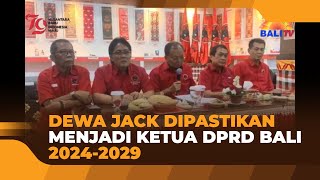 DEWA JACK DIPASTIKAN MENJADI KETUA DPRD BALI 2024 2029