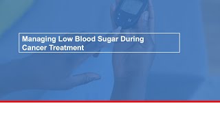 Managing low blood sugar during cancer treatment