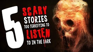 5 Scary Stories Too Terrifying to Listen to in the Dark ― Creepypasta Story Compilation