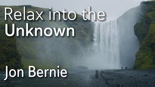 Relax into the Unknown - Jon Bernie