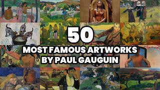 The 50 most FAMOUS ARTWORKS by PAUL GAUGUIN (2025)