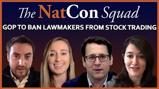 GOP to Ban Lawmakers From Stock Trading | The NatCon Squad | Episode 48