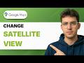 How To Change Google Maps Satellite View [2026 Full Guide]