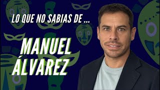 LO QUE NO SABIAS DE... /// MANUEL ÁLVAREZ