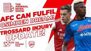 The Arsenal News Show EP265: Victor Osimhen, Gabri Veiga, Trossard & Nketiah Injuries & More!