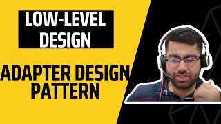 ADAPTER DESIGN PATTERN | LOW-LEVEL DESIGN | SYSTEM DESIGN | Techie007