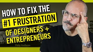 How to Fix the #1 Frustration of Designers and Entrepreneurs