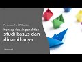 Konsep Desain Penelitian Studi Kasus | MP. Kualitatif 10 | Nur Haris Ali