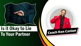 Is it Okay to Lie to Your Partner ।। Coach Ken Canion