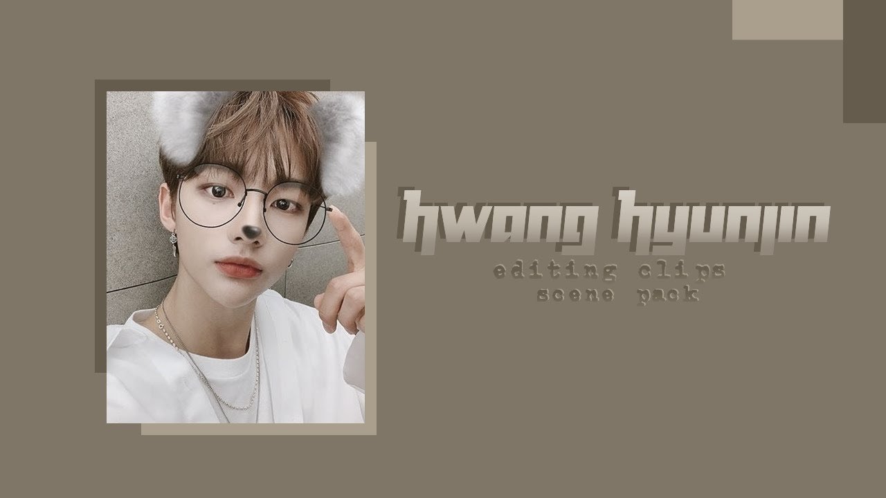 Scene Pack Editing Clips Hwang Hyunjin Youtube