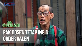 OJOLALI - Pak Dosen Tetep Mau Order Valen [09 Maret 2020]