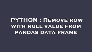 PYTHON : Remove row with null value from pandas data frame
