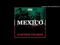 Kartier Frames - Mexico (Prod. Calamari, kylejunior, kyle stemberger)