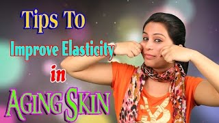 Tips To Improve Elasticity in Aging Skin ढीली त्वचा के उपचार | Anti Aging Tips On Beauty (Remedies)