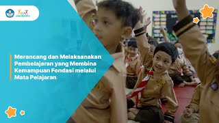 Merancang dan Melaksanakan Pembelajaran yang Membina Kemampuan Fondasi melalui Mata Pelajaran