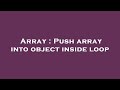 Array : Push array into object inside loop