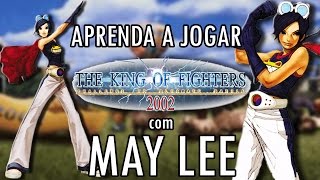 Aprenda a jogar com a May Lee - TUTORIAL COMPLETO KOF 2002