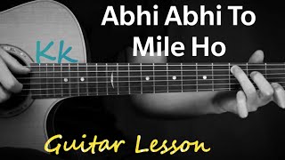 Abhi Abhi To Mile Ho | Kk | Guitar Lesson