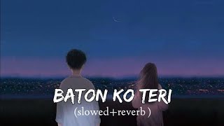 BAATON KO TERI [Slowed + Reverb]